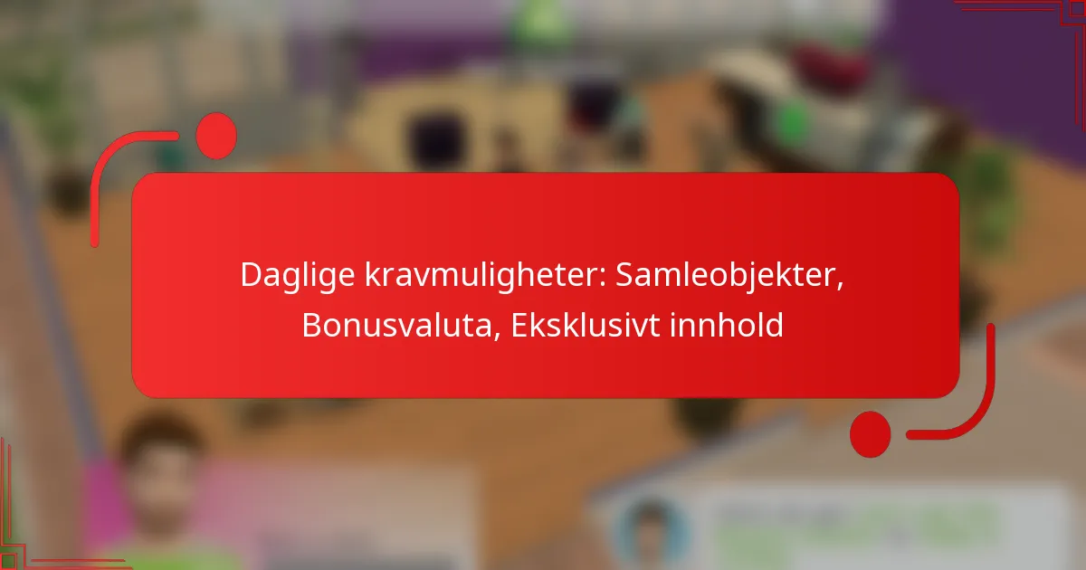 Daglige kravmuligheter: Samleobjekter, Bonusvaluta, Eksklusivt innhold
