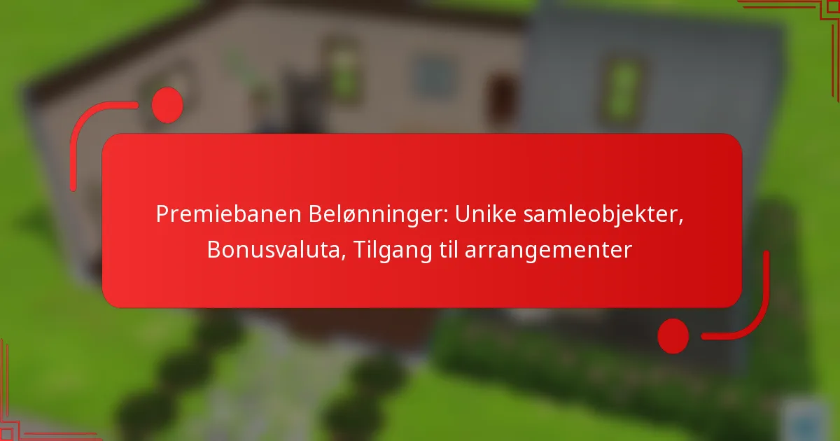 Premiebanen Belønninger: Unike samleobjekter, Bonusvaluta, Tilgang til arrangementer