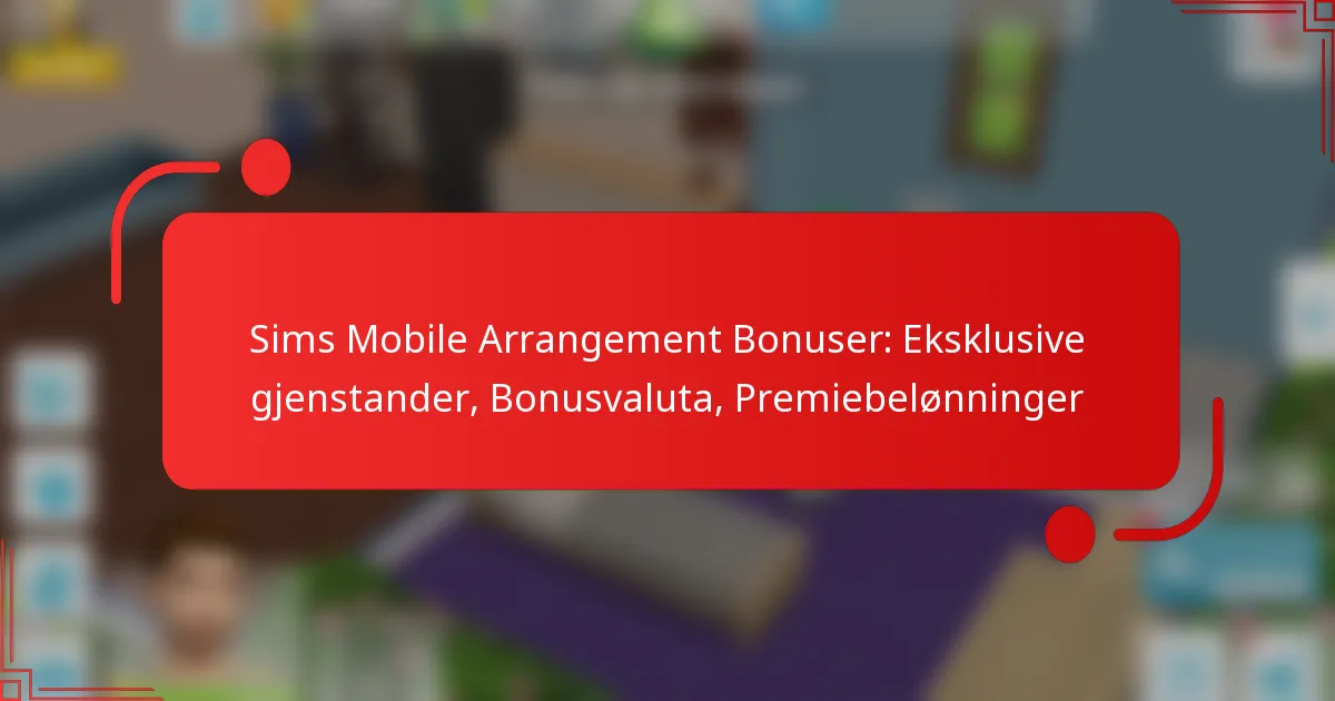 Sims Mobile Arrangement Bonuser: Eksklusive gjenstander, Bonusvaluta, Premiebelønninger