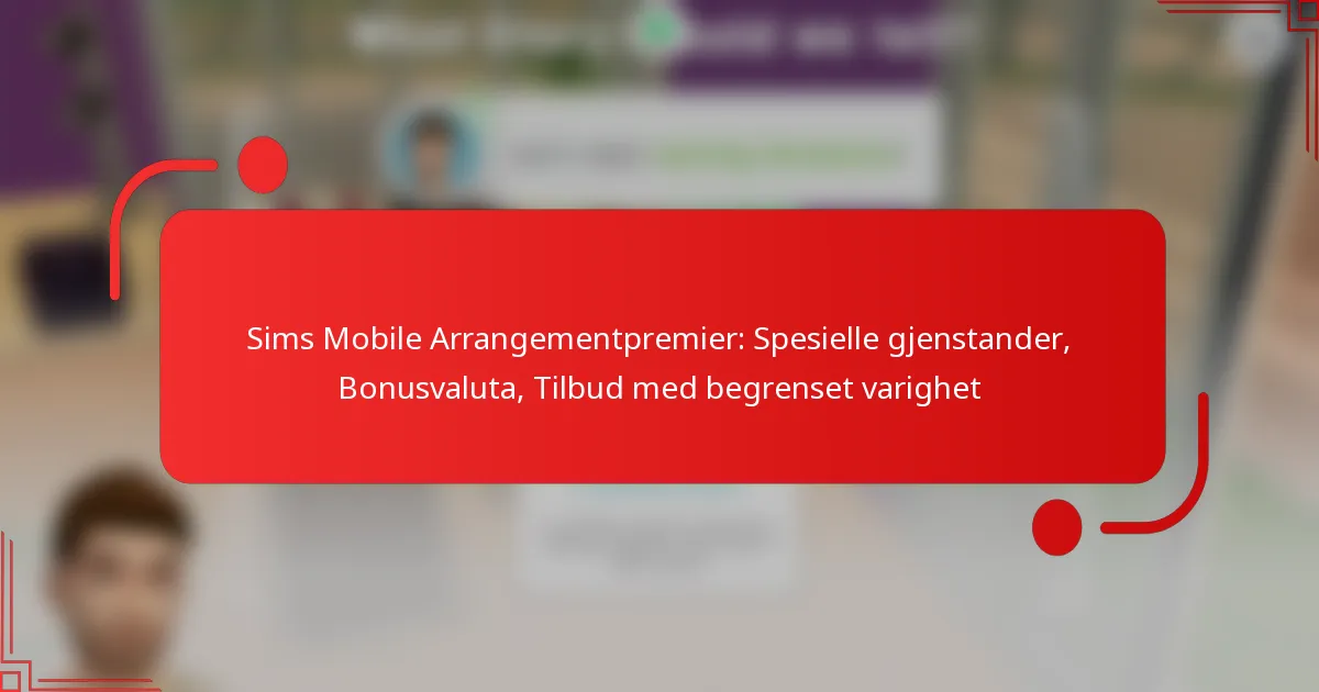 Sims Mobile Arrangementpremier: Spesielle gjenstander, Bonusvaluta, Tilbud med begrenset varighet