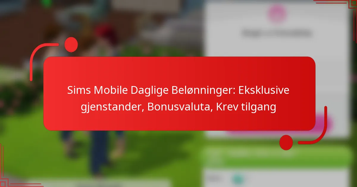 Sims Mobile Daglige Belønninger: Eksklusive gjenstander, Bonusvaluta, Krev tilgang