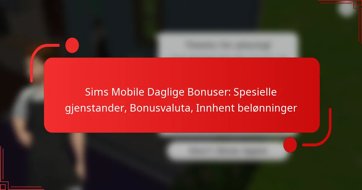 Sims Mobile Daglige Bonuser: Spesielle gjenstander, Bonusvaluta, Innhent belønninger