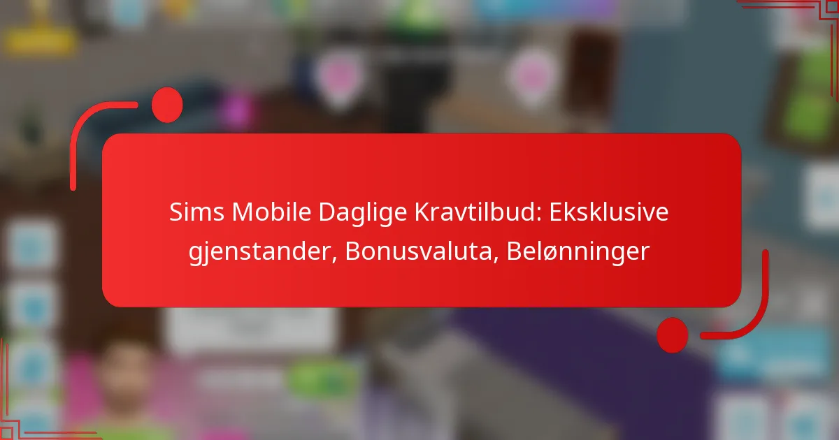Sims Mobile Daglige Kravtilbud: Eksklusive gjenstander, Bonusvaluta, Belønninger