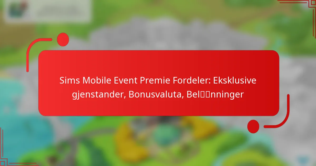 Sims Mobile Event Premie Fordeler: Eksklusive gjenstander, Bonusvaluta, Belønninger