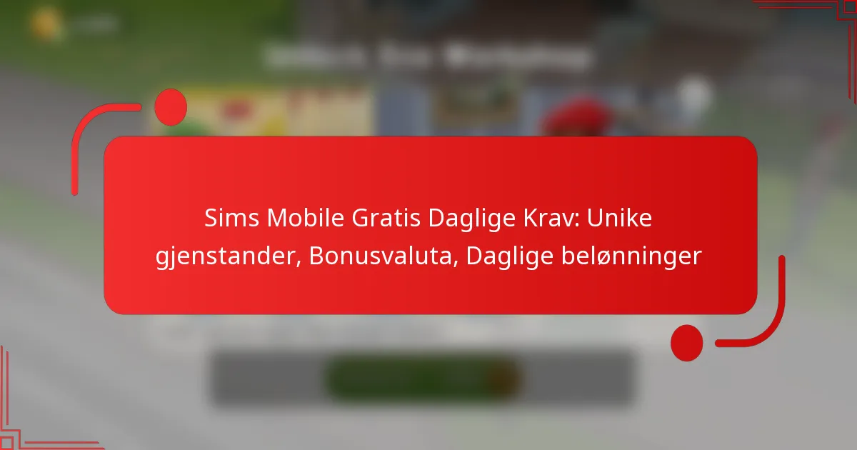 Sims Mobile Gratis Daglige Krav: Unike gjenstander, Bonusvaluta, Daglige belønninger