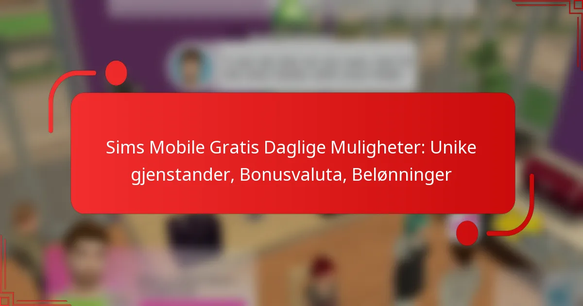 Sims Mobile Gratis Daglige Muligheter: Unike gjenstander, Bonusvaluta, Belønninger