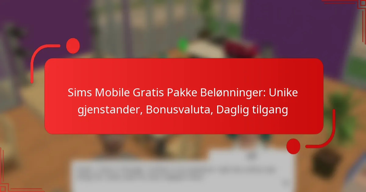 Sims Mobile Gratis Pakke Belønninger: Unike gjenstander, Bonusvaluta, Daglig tilgang