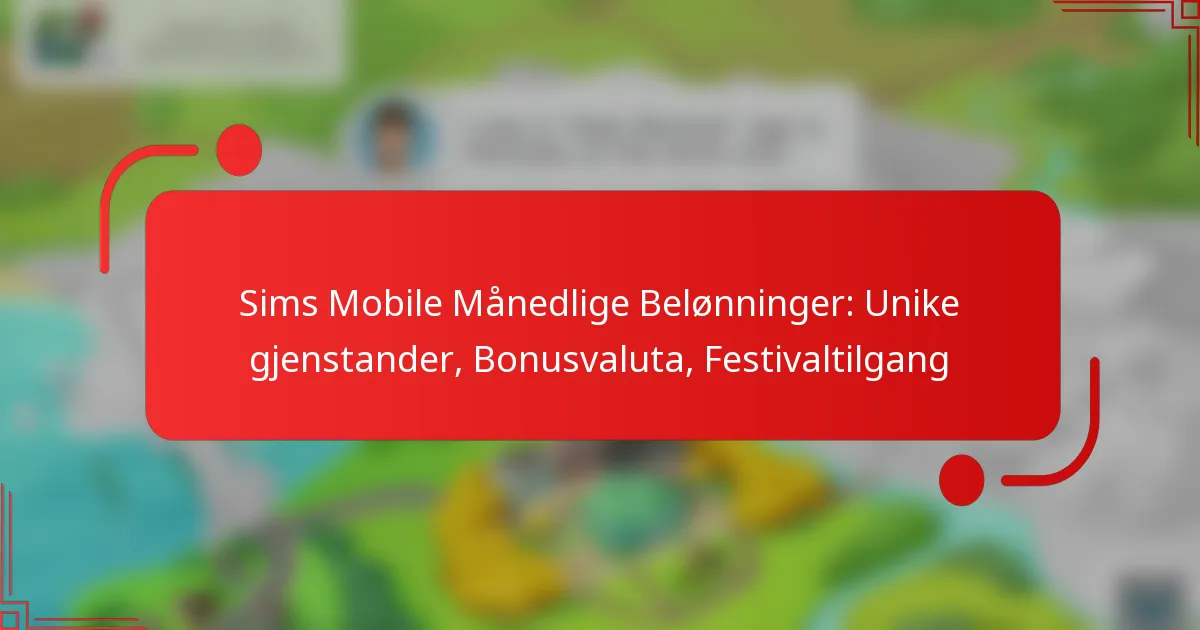 Sims Mobile Månedlige Belønninger: Unike gjenstander, Bonusvaluta, Festivaltilgang
