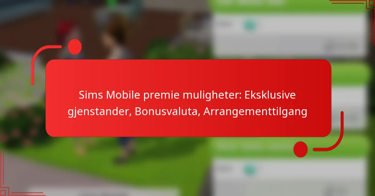 Sims Mobile premie muligheter: Eksklusive gjenstander, Bonusvaluta, Arrangementtilgang