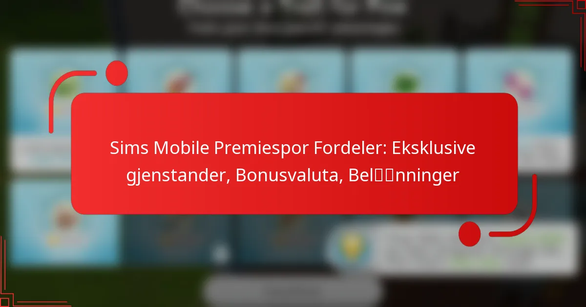Sims Mobile Premiespor Fordeler: Eksklusive gjenstander, Bonusvaluta, Belønninger