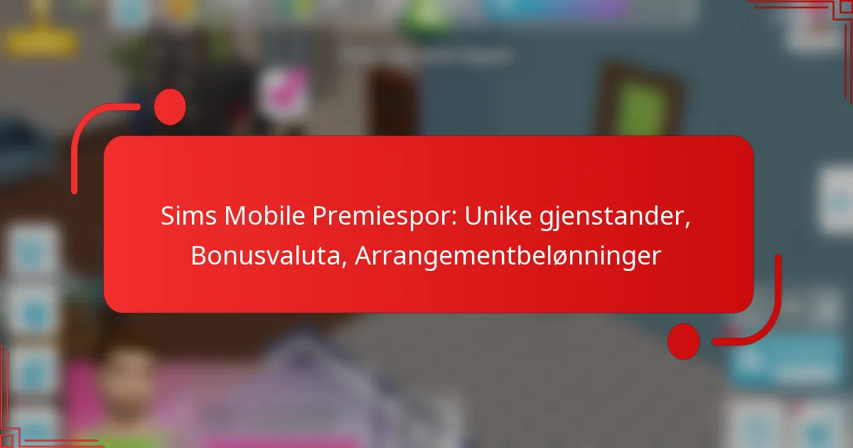 Sims Mobile Premiespor: Unike gjenstander, Bonusvaluta, Arrangementbelønninger