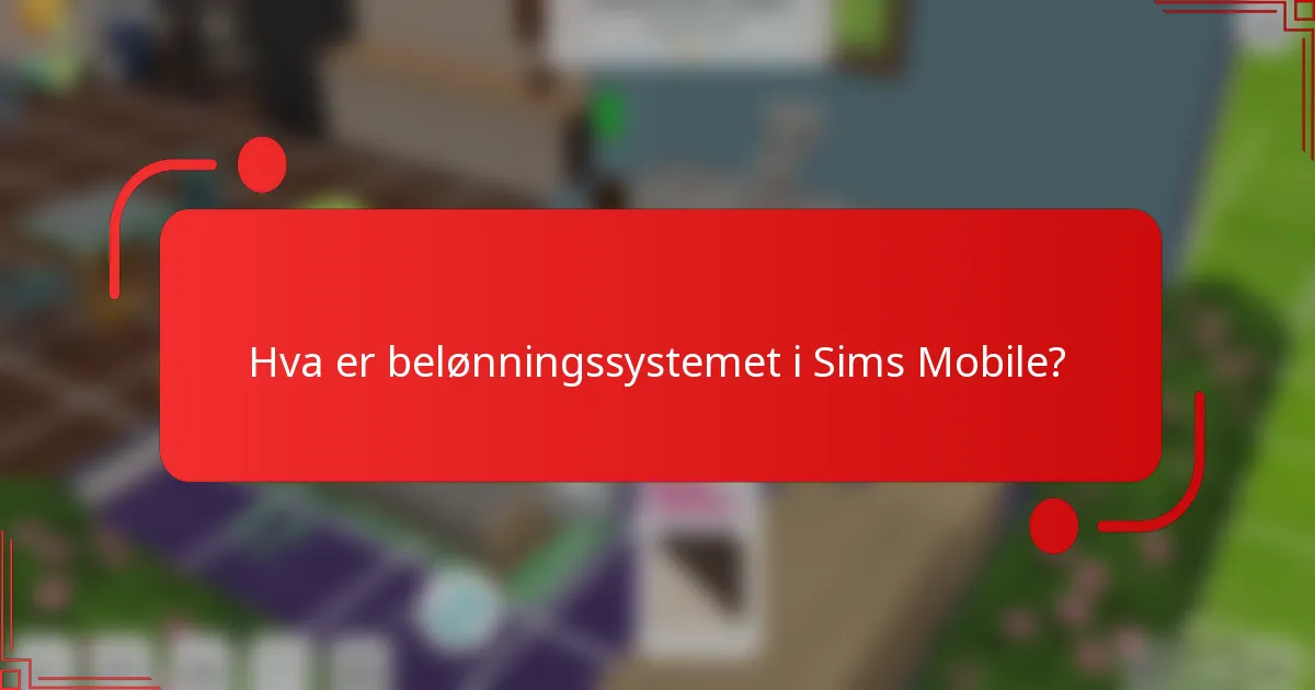 Hva er belønningssystemet i Sims Mobile?
