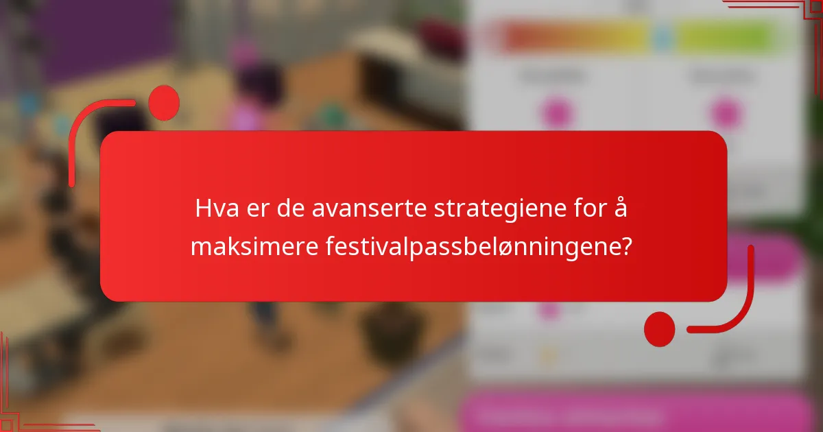 Hva er de avanserte strategiene for å maksimere festivalpassbelønningene?