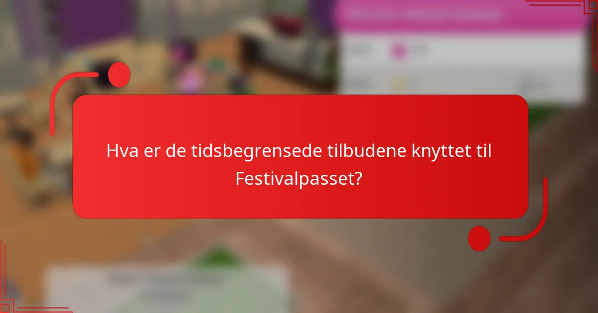 Hva er de tidsbegrensede tilbudene knyttet til Festivalpasset?