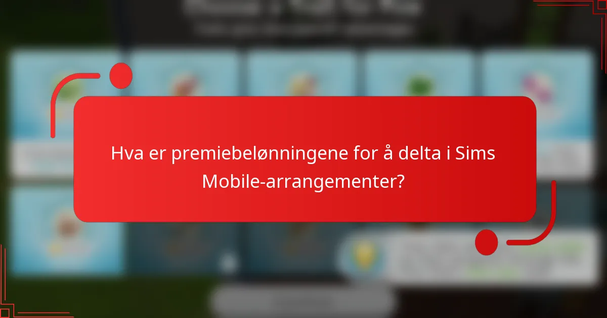 Hva er premiebelønningene for å delta i Sims Mobile-arrangementer?