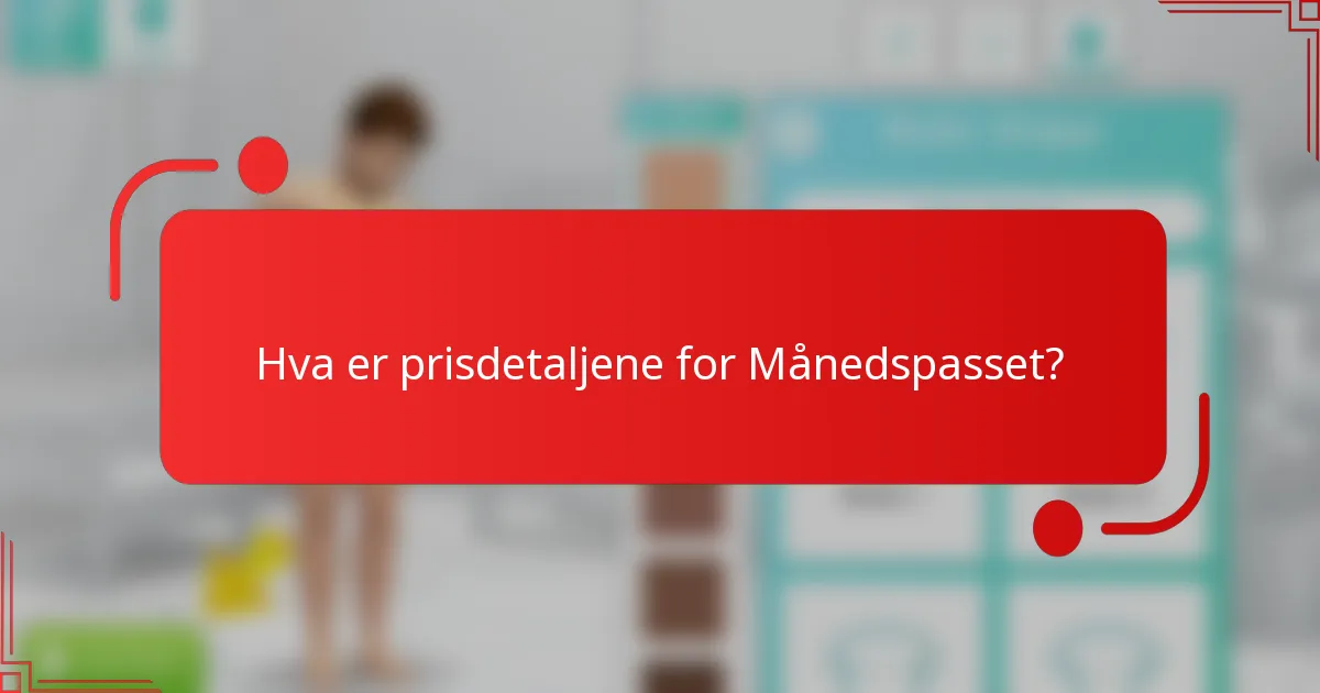 Hva er prisdetaljene for Månedspasset?