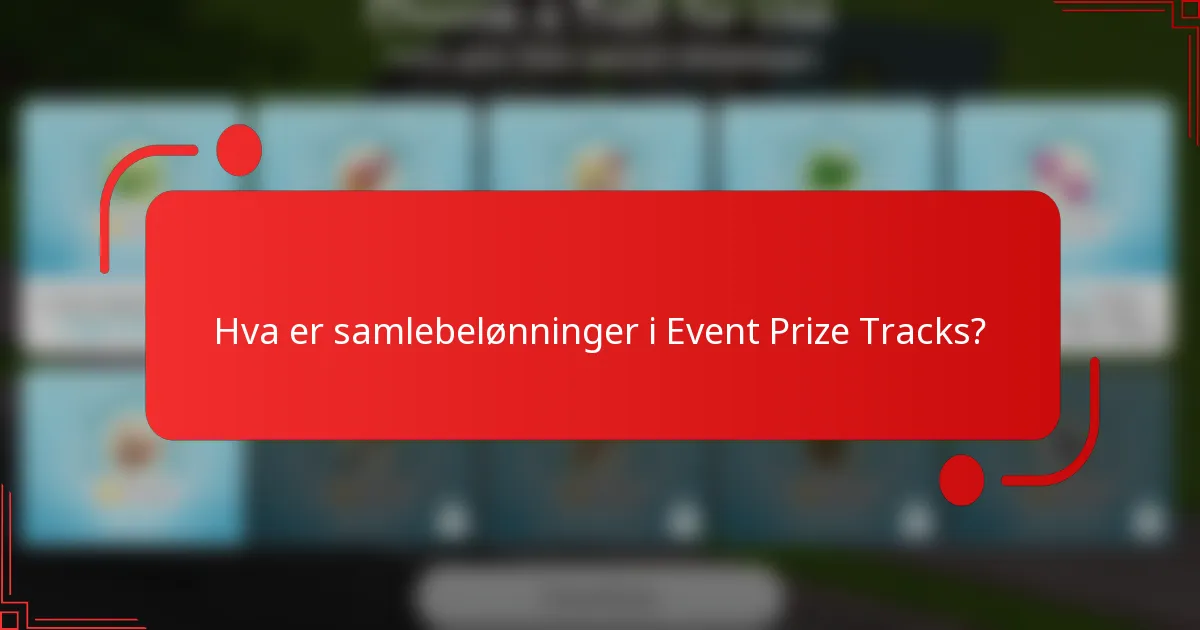 Hva er samlebelønninger i Event Prize Tracks?