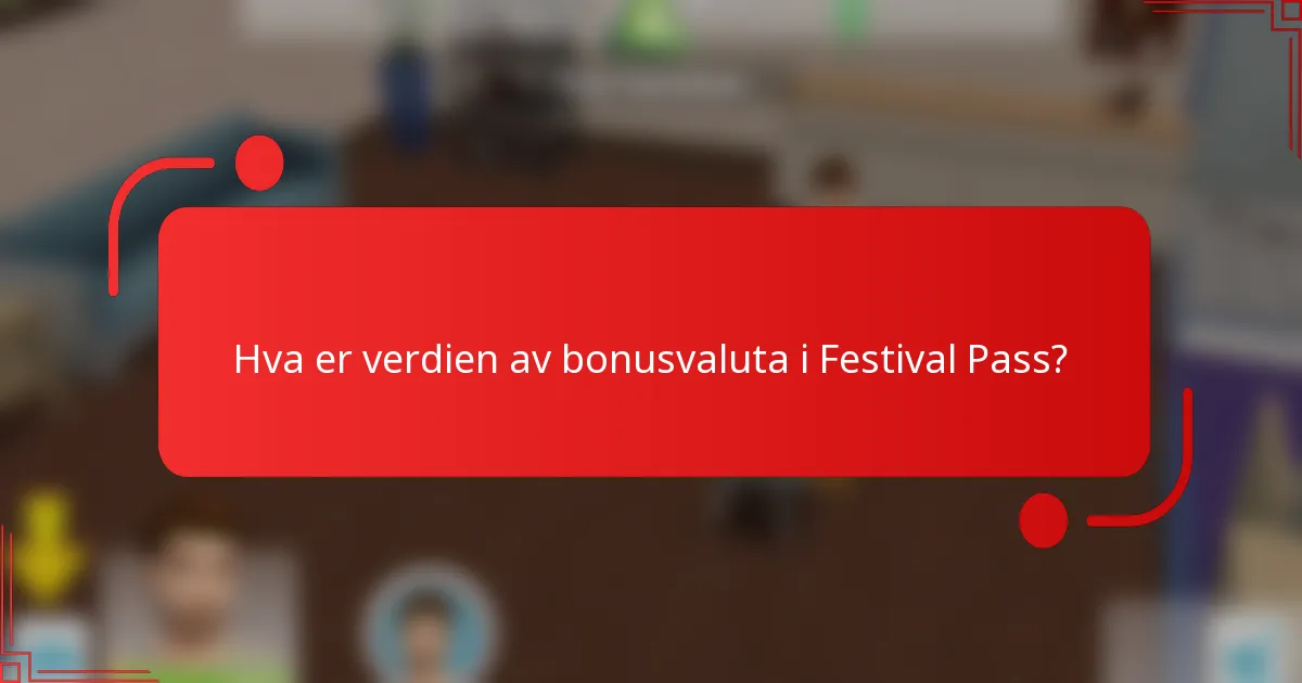 Hva er verdien av bonusvaluta i Festival Pass?