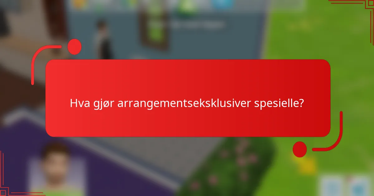 Hva gjør arrangementseksklusiver spesielle?