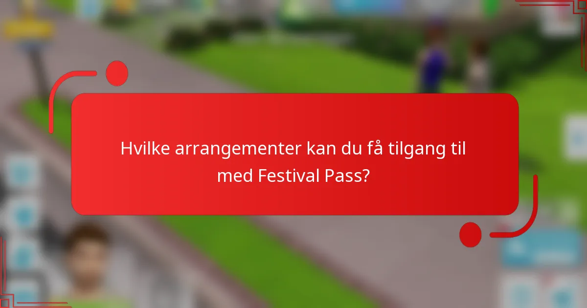 Hvilke arrangementer kan du få tilgang til med Festival Pass?
