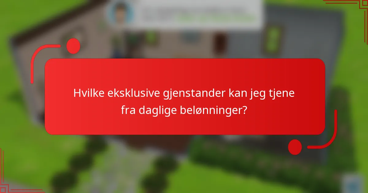 Hvilke eksklusive gjenstander kan jeg tjene fra daglige belønninger?