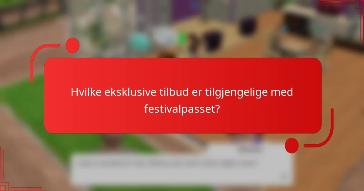 Hvilke eksklusive tilbud er tilgjengelige med festivalpasset?