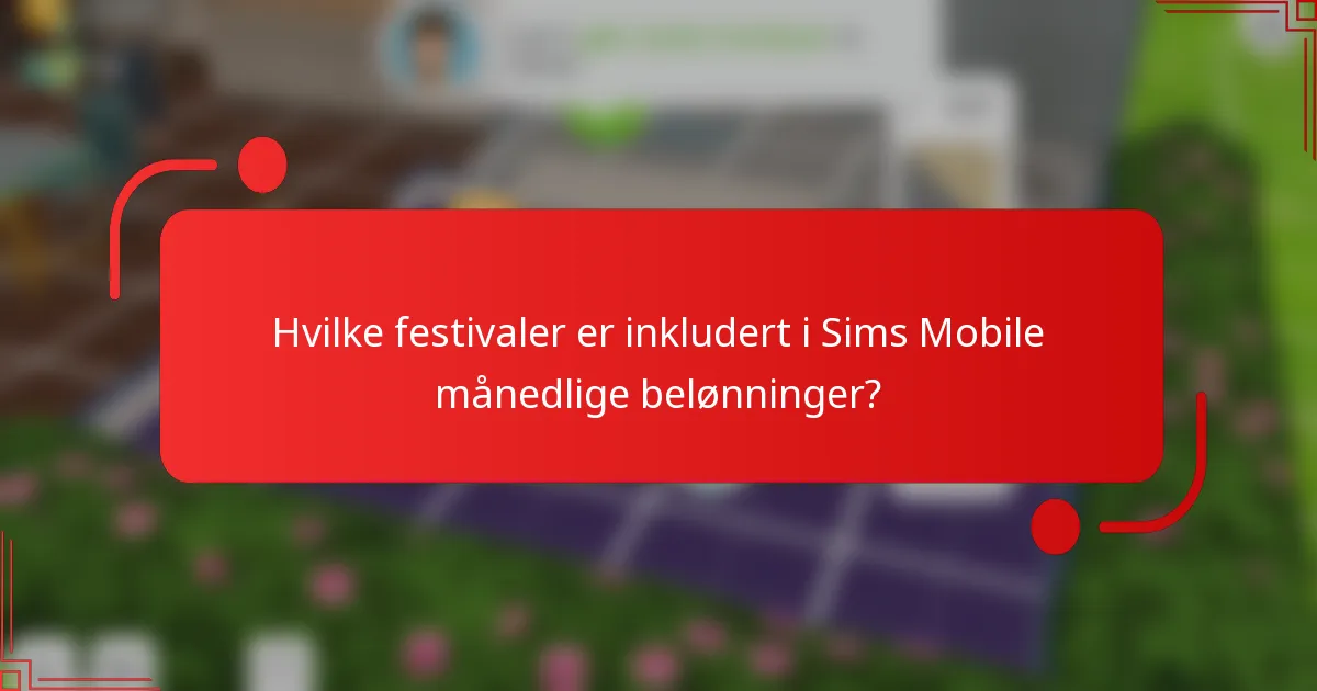 Hvilke festivaler er inkludert i Sims Mobile månedlige belønninger?