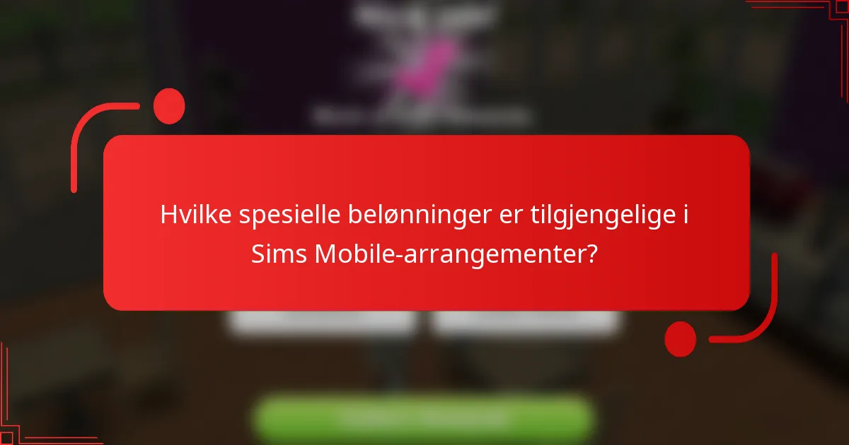 Hvilke spesielle belønninger er tilgjengelige i Sims Mobile-arrangementer?