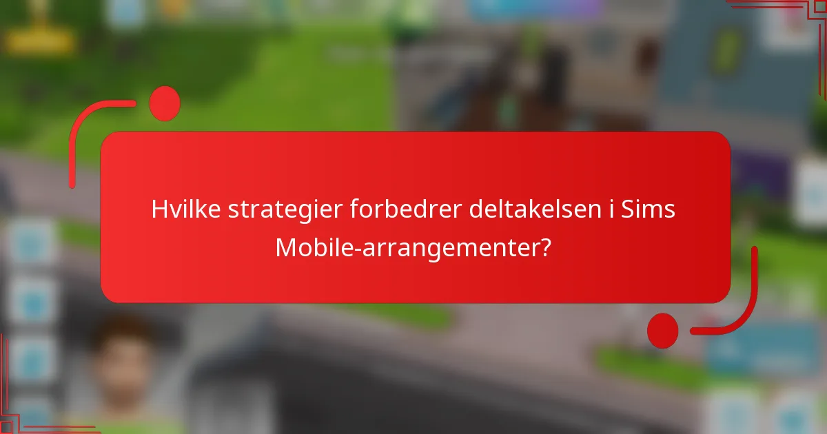Hvilke strategier forbedrer deltakelsen i Sims Mobile-arrangementer?