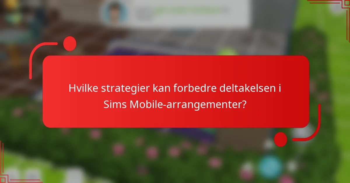 Hvilke strategier kan forbedre deltakelsen i Sims Mobile-arrangementer?