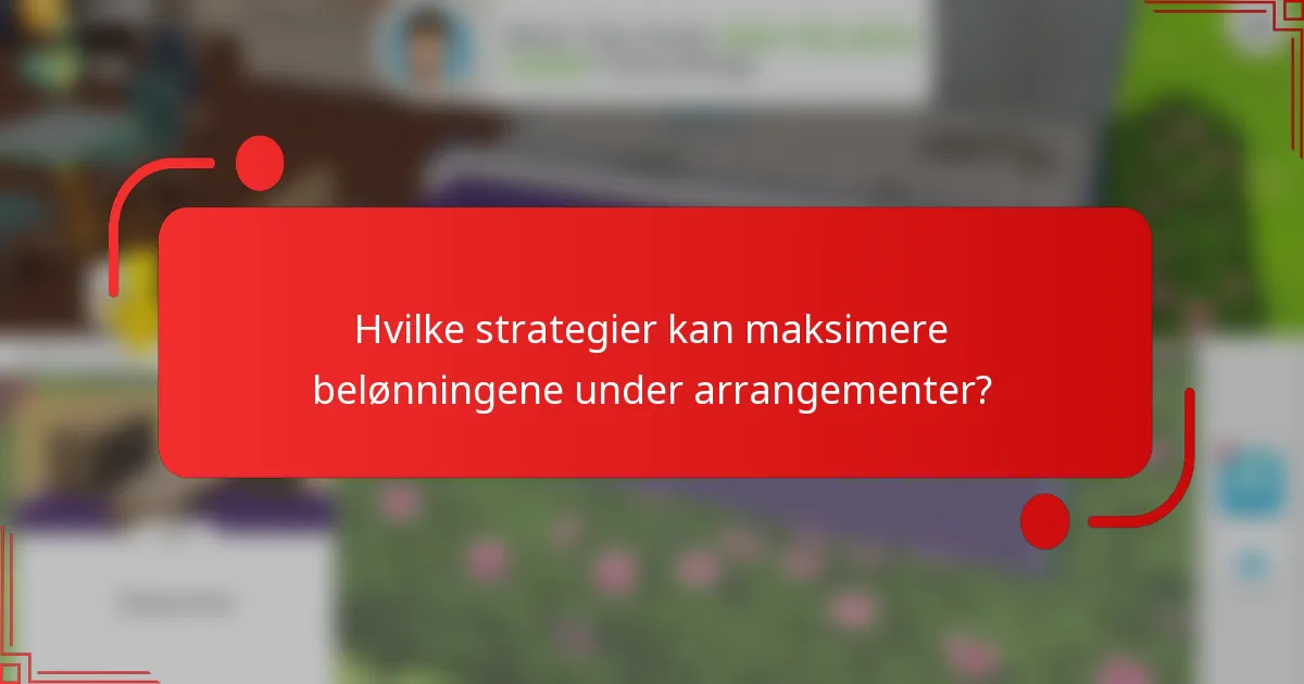 Hvilke strategier kan maksimere belønningene under arrangementer?