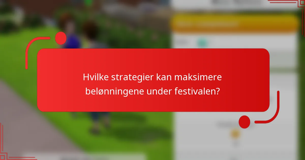 Hvilke strategier kan maksimere belønningene under festivalen?