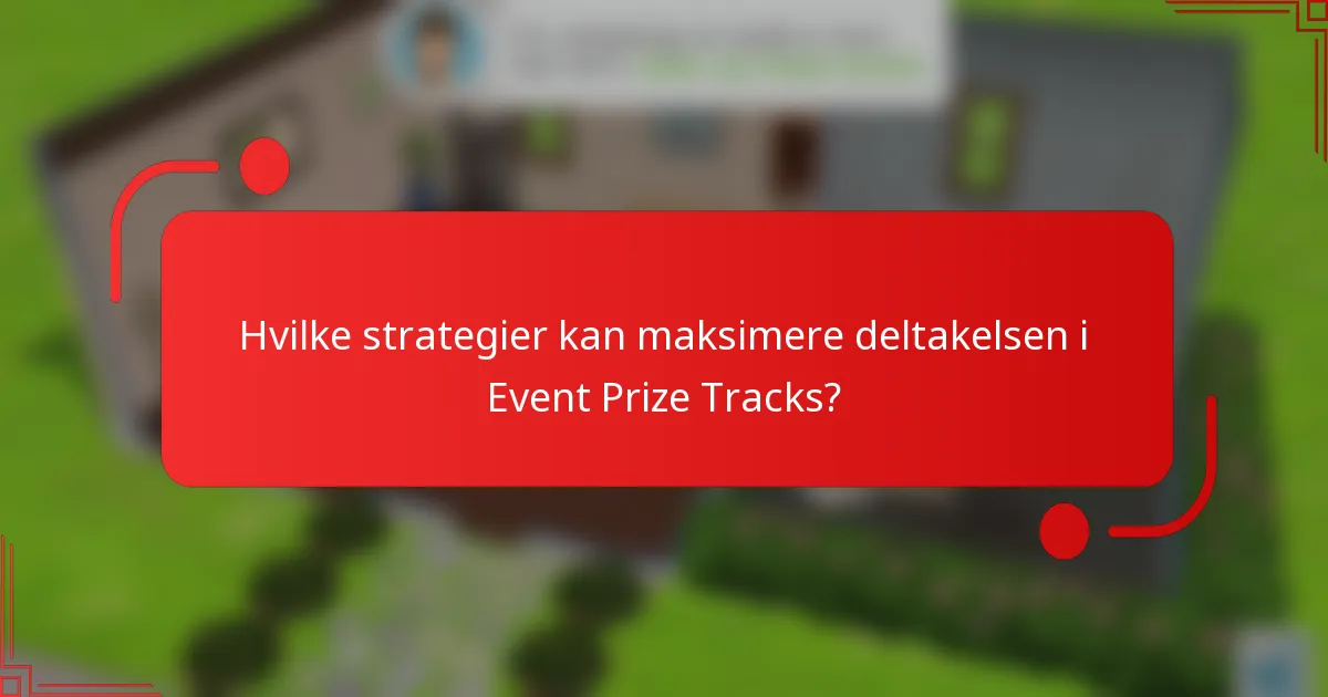 Hvilke strategier kan maksimere deltakelsen i Event Prize Tracks?