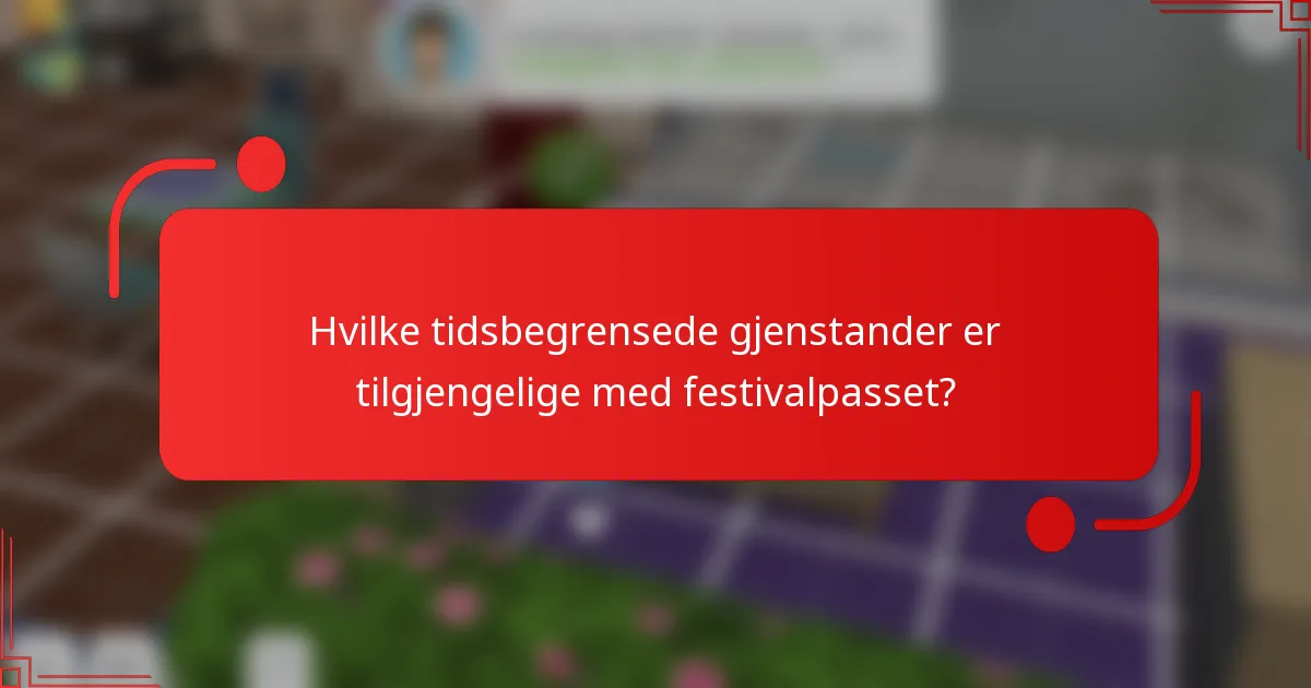 Hvilke tidsbegrensede gjenstander er tilgjengelige med festivalpasset?