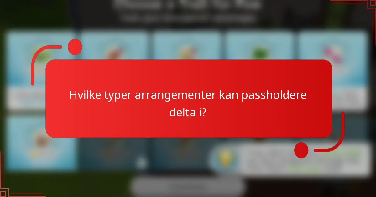 Hvilke typer arrangementer kan passholdere delta i?