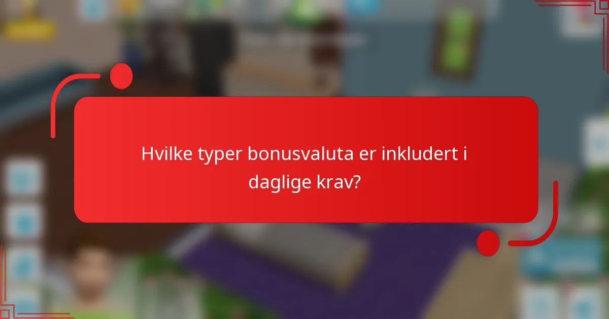 Hvilke typer bonusvaluta er inkludert i daglige krav?
