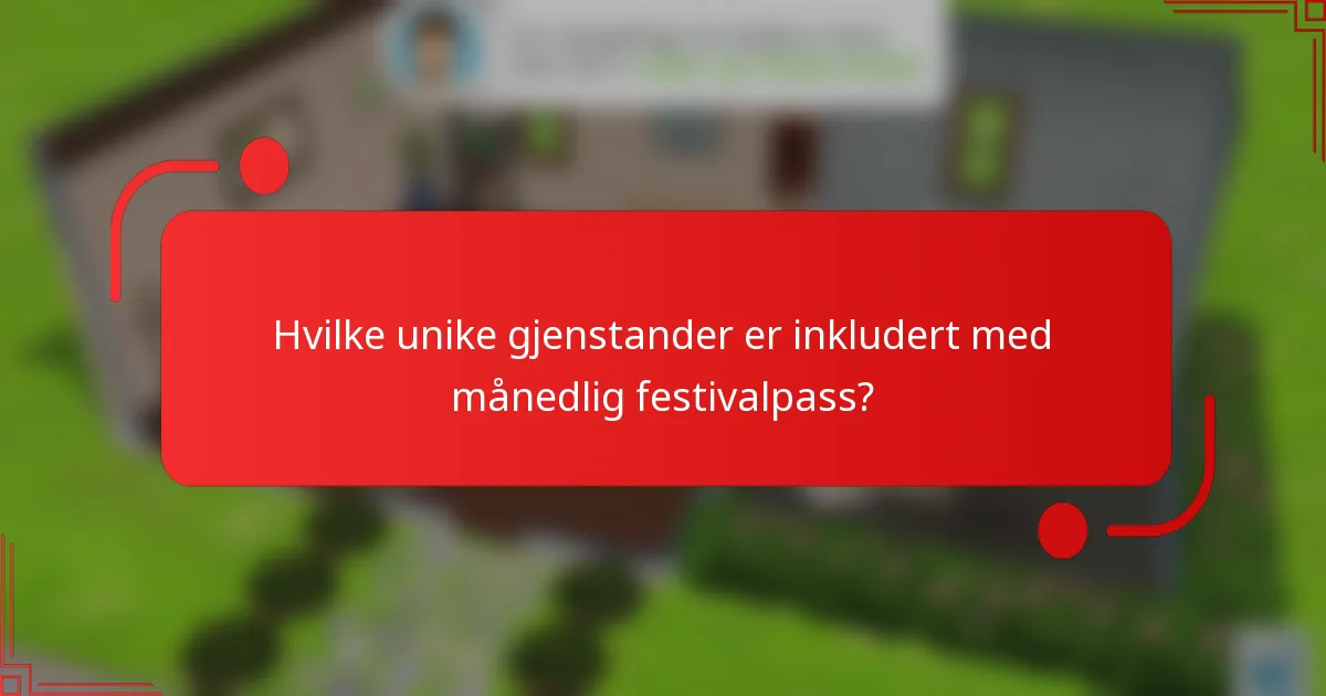 Hvilke unike gjenstander er inkludert med månedlig festivalpass?