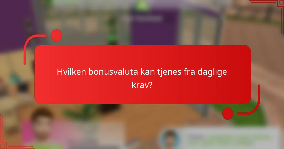Hvilken bonusvaluta kan tjenes fra daglige krav?