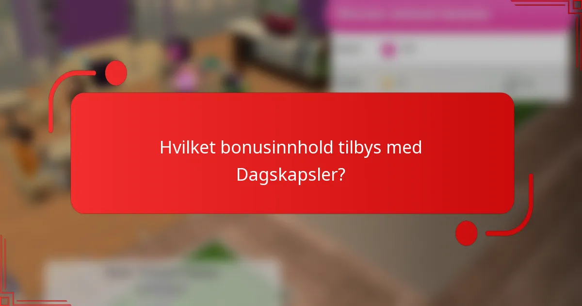 Hvilket bonusinnhold tilbys med Dagskapsler?