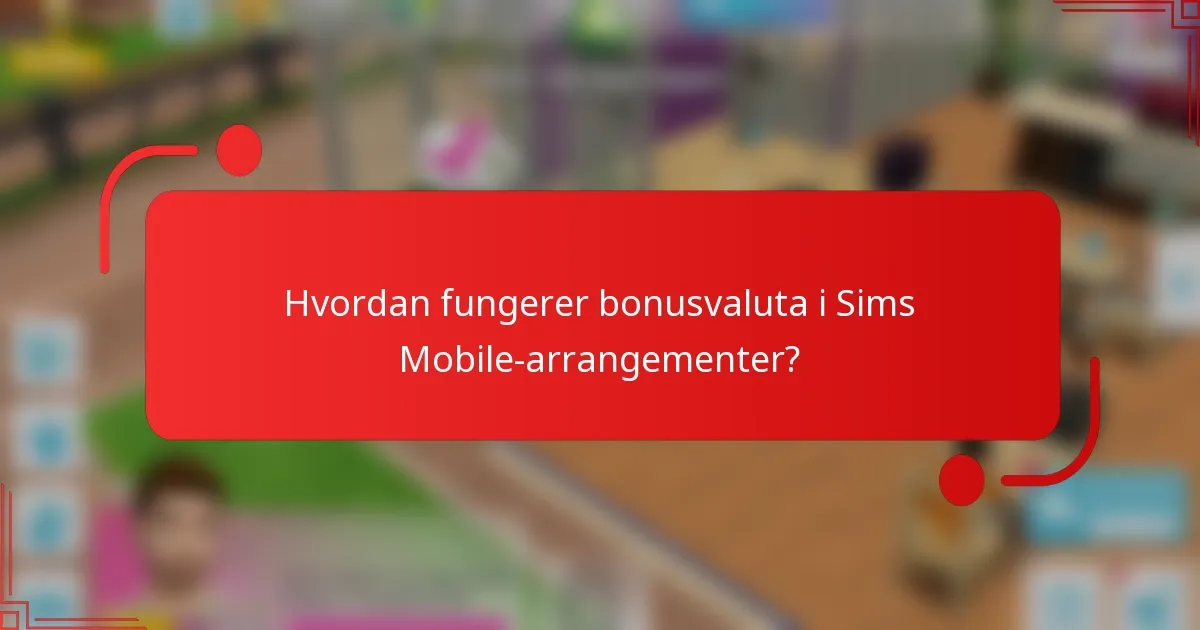 Hvordan fungerer bonusvaluta i Sims Mobile-arrangementer?