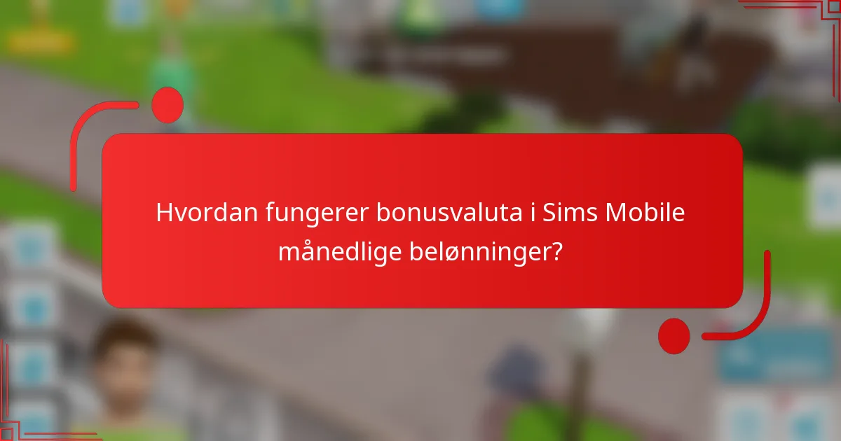 Hvordan fungerer bonusvaluta i Sims Mobile månedlige belønninger?