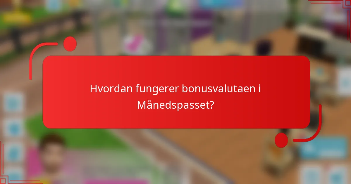 Hvordan fungerer bonusvalutaen i Månedspasset?