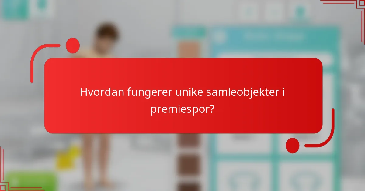 Hvordan fungerer unike samleobjekter i premiespor?