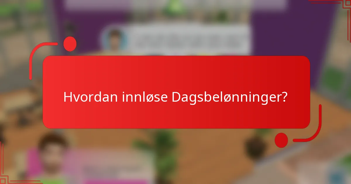 Hvordan innløse Dagsbelønninger?