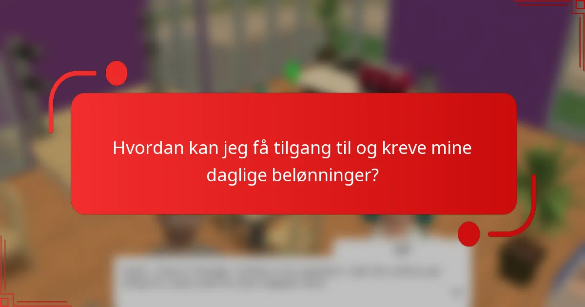 Hvordan kan jeg få tilgang til og kreve mine daglige belønninger?