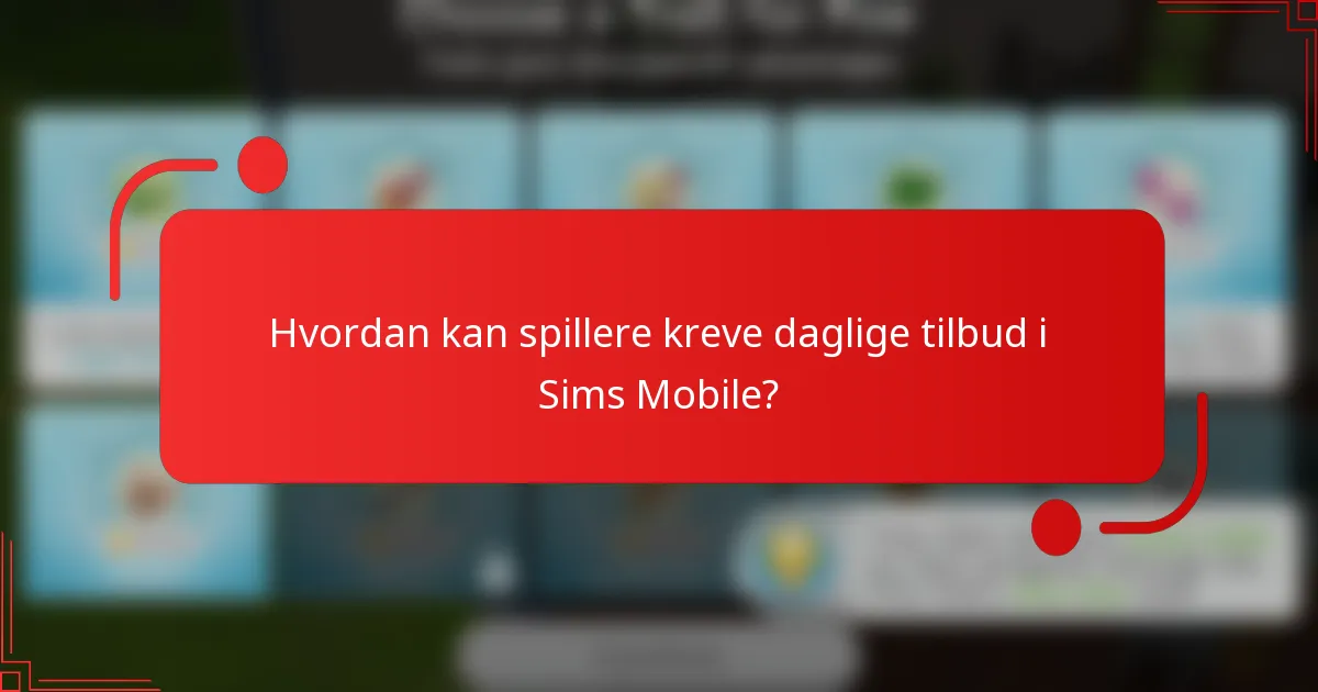 Hvordan kan spillere kreve daglige tilbud i Sims Mobile?
