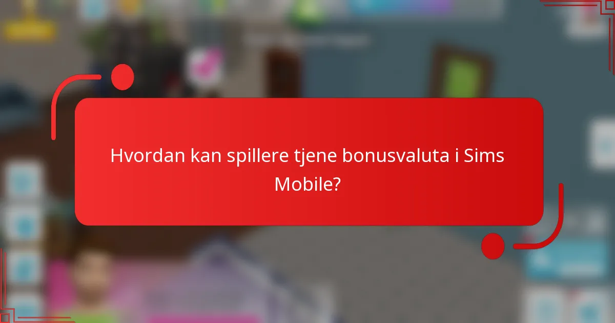 Hvordan kan spillere tjene bonusvaluta i Sims Mobile?