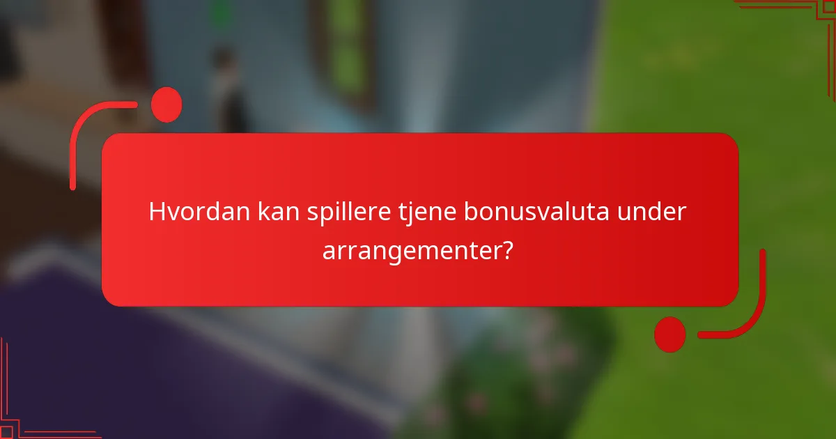 Hvordan kan spillere tjene bonusvaluta under arrangementer?