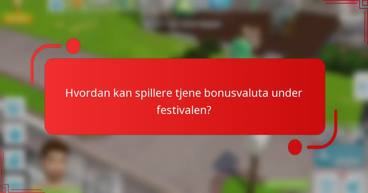 Hvordan kan spillere tjene bonusvaluta under festivalen?