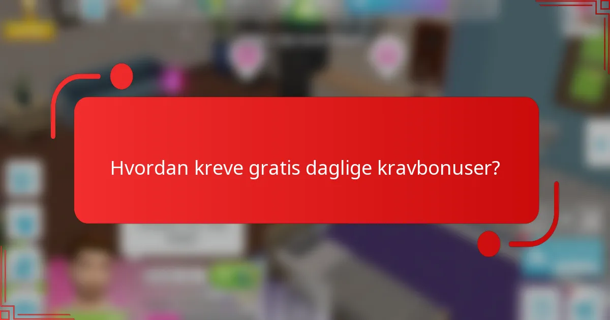 Hvordan kreve gratis daglige kravbonuser?